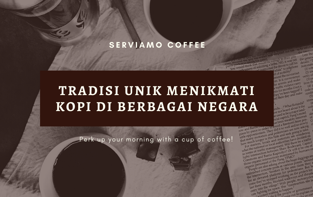 Tradisi Unik Menikmati Kopi di Berbagai Negara